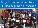 Projeto: Jovens Conectados o uso seguro da Internet