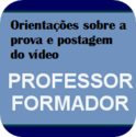 Professor formador - orientações para prova e postagem do vídeo