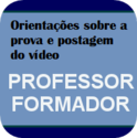 Professor formador - orientaes para prova e postagem do vdeo