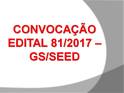 Convocao Edital n 81/2017 - GS/SEED